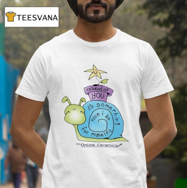 Snail Thinking Of You Is Something Nice I Do For Myself T Shirt