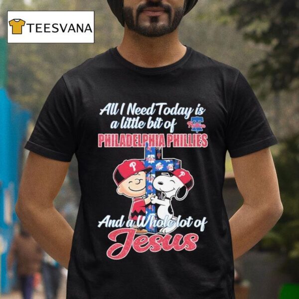 Snoopy And Charlie Brown The Peanuts All I Need Today Is A Little Bit Of Philadelphia Phillies And A Whole Lot Of Jesus Cross T Shirt