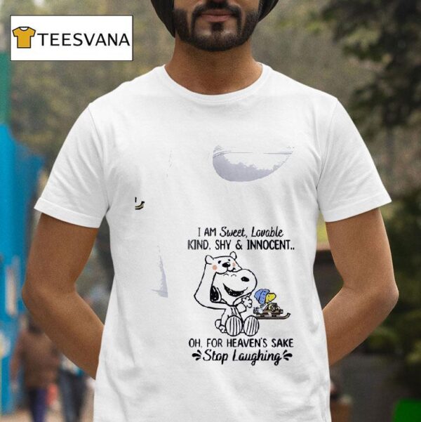 Snoopy I Am Sweet Lovable Kind Shy And Innocent Oh For Heaven S Sake Stop Laughing S T Shirt