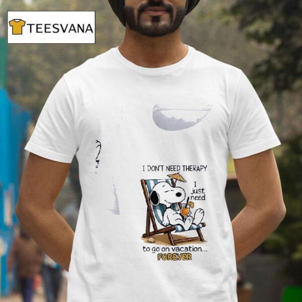 Snoopy I Don T Need Therapy I Just Need To Go On Vacation Forever T Shirt