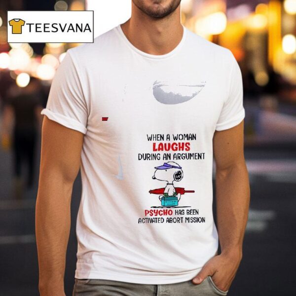 Snoopy When A Woman Laughs During An Argument Roct Beer Cooler Psycho Has Been Activated Abort Mission T Shirt