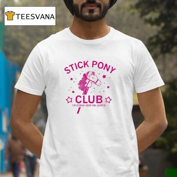 Stick Pony Club I M Gonna Keep On Jumpin T Shirt