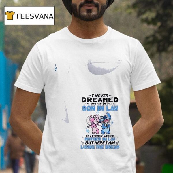 Stitch I Never Dreamed I D End Up Being A Son In Law Of A Freakin Awesome Mother In Law T Shirt