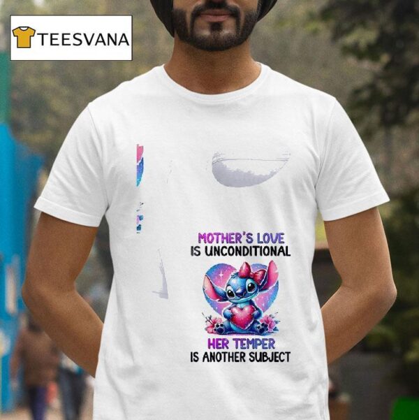 Stitch Mother S Love Is Unconditional Her Temper Is Another Subjec T Shirt