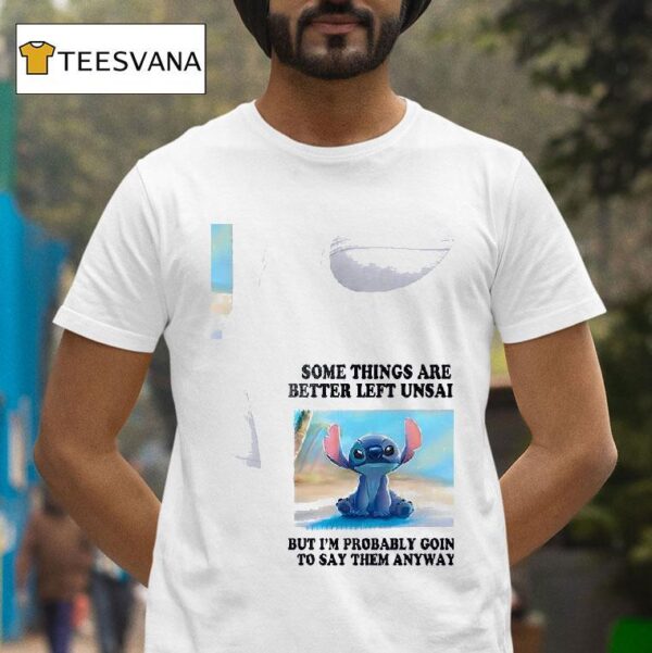 Stitch Some Things Are Better Left Unsaid But I M Probably Going To Say Them Anyway T Shirt