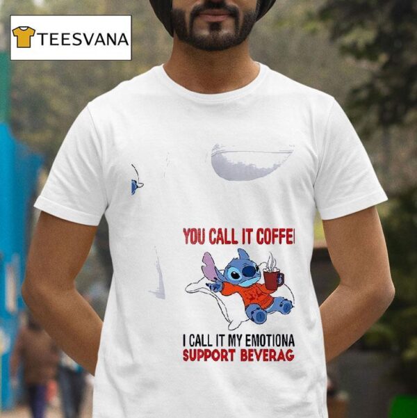 Stitch You Call It Coffee I Call It My Emotional Support Beverage T Shirt