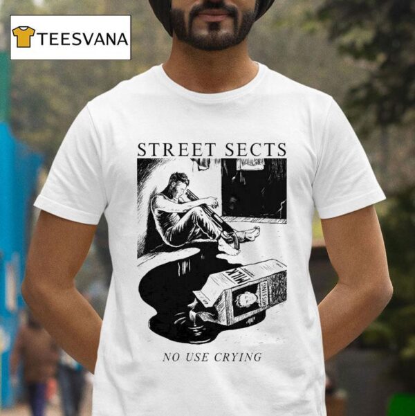 Street Sects No Use Crying T Shirt