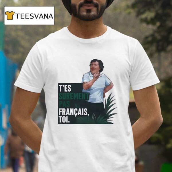 T Es Surement Pas Francais Toi T Shirt