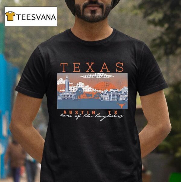 Texas Austin Tx Home Of The Longhorns T Shirt