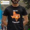 Texas Strong Come Hell Or High Water Hill Country T Shirt