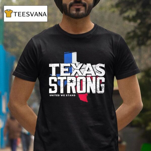 Texas Strong United We Stand T Shirt