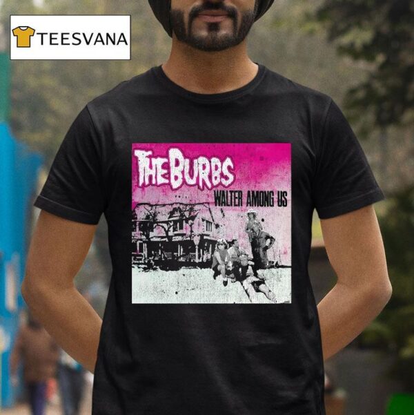 The Burbs Walter Among Us T Shirt