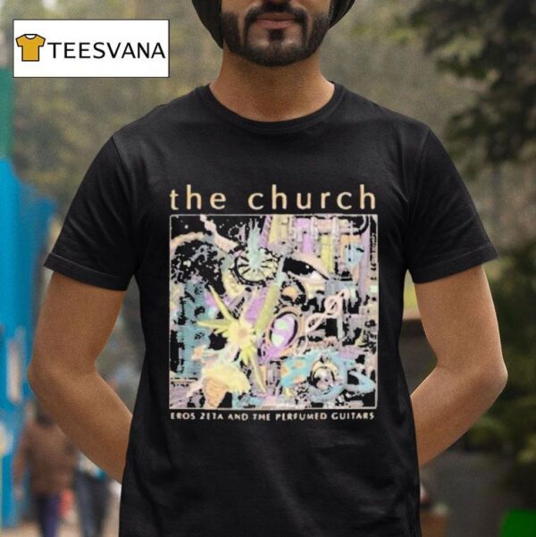 The Church Eros Zeta And The Perfumed Guitars Tour T Shirt