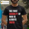 The First Casualty Of War Is Always Truth T Shirt