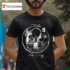 The Ring Before You Die You See T Shirt