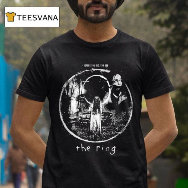 The Ring Before You Die You See T Shirt