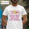 The Sun When God Made Man She Was Only Joking T Shirt
