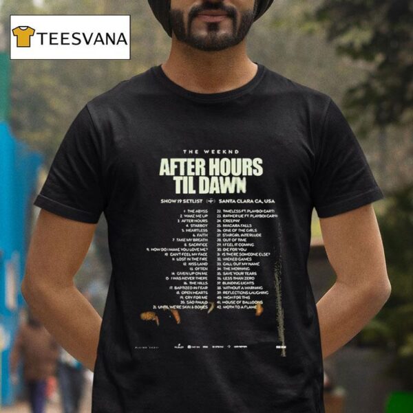 The Weeknd After Hours Til Dawn Tour Setlist At Levi S Stadium In Santa Clara California Featuring Songs From Show T Shirt
