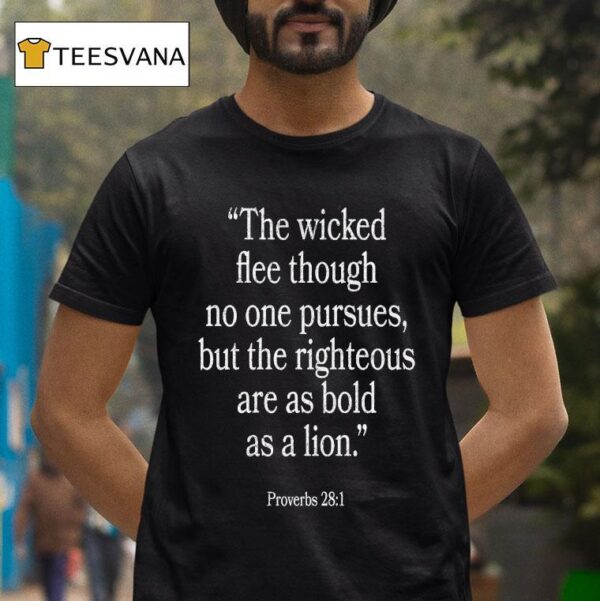 The Wicked Flee Though No One Pursues But The Righteous Are Has Bold As A Lion Proverbs T Shirt