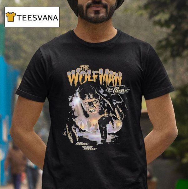 The Wolfman With Lon Chaney Jr As The Wolf Man You Will Shudder When You Hear The Howls Of Horror T Shirt