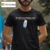 The World Is A Beautiful Place And I Am No Longer Afraid To Die Sdre T Shirt