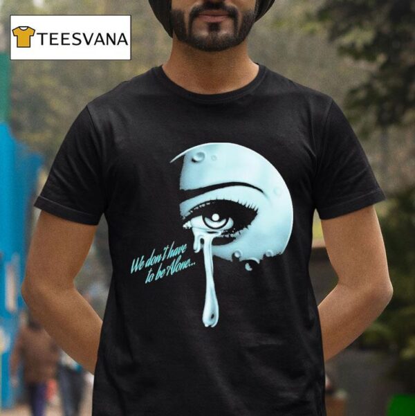 Thee Sacred Souls We Don T Have To Be Alone T Shirt