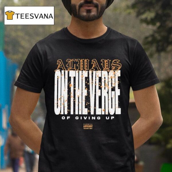 Thrown On The Verge Of Giving Up T Shirt