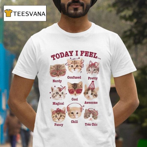 Today I Feel Ca T Shirt