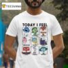 Today I Feel Sad Disgusted Anxious T Shirt