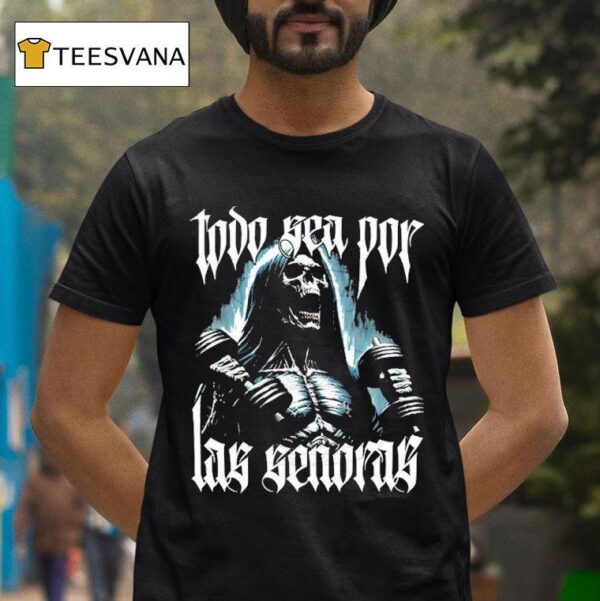 Todo Sea Por Las Seoras Anything For The Playera T Shirt