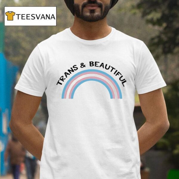 Trans And Beautiful Pride T Shirt