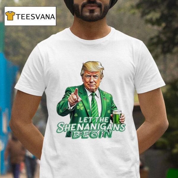 Trump Let The Shenanigans Begin T Shirt
