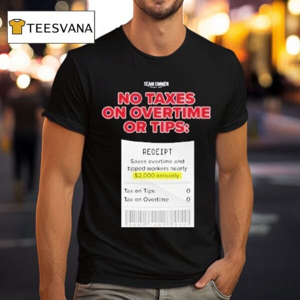 Trump No Taxes On Overtime Or Tips Receipt Saves Overtime And Tipped Workers Nearly Team Emmer T Shirt