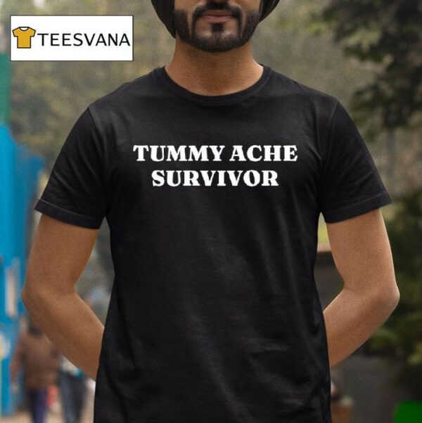 Tummy Ache Survivor T Shirt
