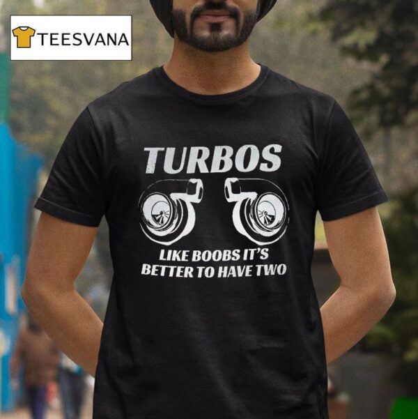 Turbos Like Boobs It S Better To Have Two T Shirt