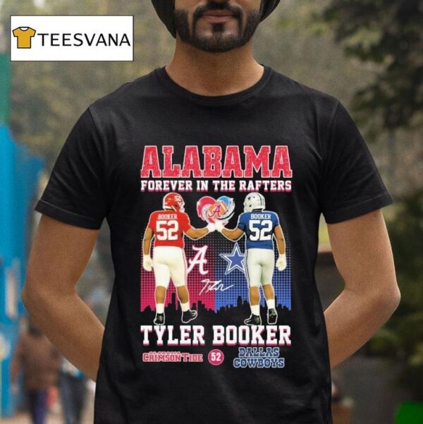 Tyler Booker Alabama Crimson Tide X Dallas Cowboys Forever In The Rafters T Shirt