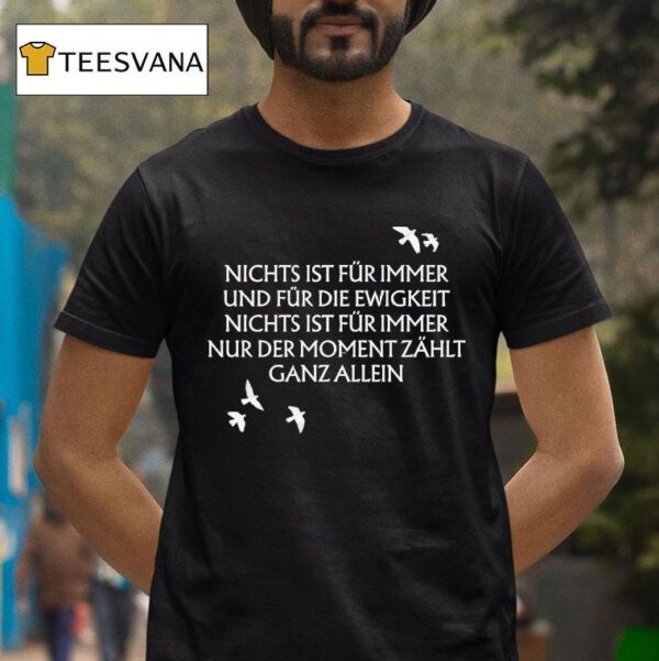 Unheilig Nichts Ist Fr Immer Und Fr Die Ewigkeit Nichts Ist Fur Immer Nur Der Moment Zahlt Ganz Allein Birds T Shirt