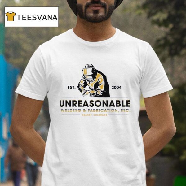 Unreasonable Welding And Fabrication Inc Est Granby Colorado T Shirt