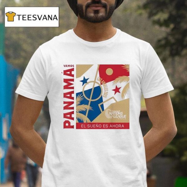 Vamos Panama El Sueno Es Ahora Los Angeles Concacaf Nations League Finals T Shirt