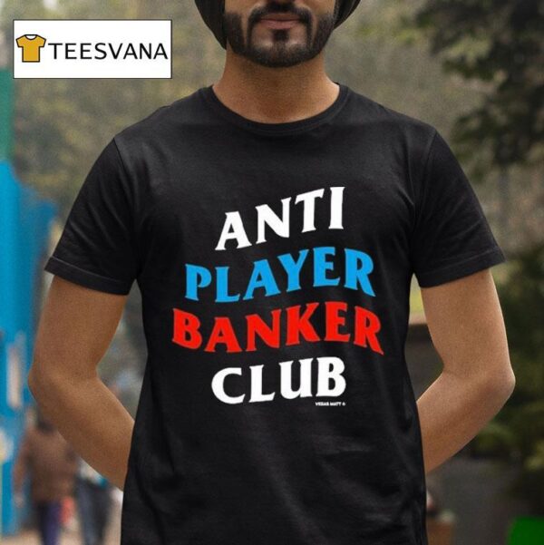 Vegas Matt Anti Player Banker Club T Shirt