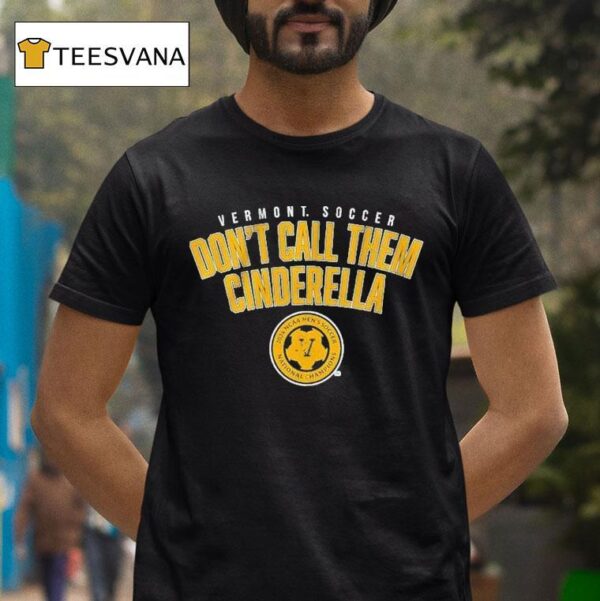 Vermont Men S Soccer Don T Call Them Cinderella National Champions T Shirt