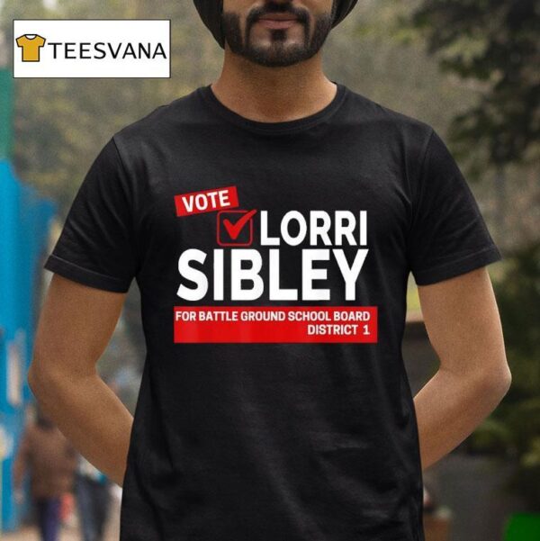 Vote Lorri Sibley For Battle Ground School Board District T Shirt