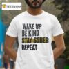 Wake Up Be Kind Stay Sober Repea T Shirt