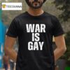 War Is Gay New T Shirt
