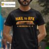 Washington Commanders Dc Hail To Rfk T Shirt