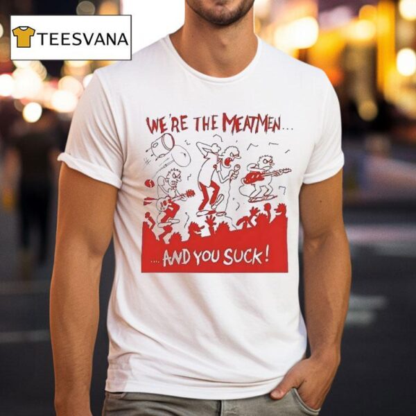 We Re The Meatmen And You Suck Punk Rock T Shirt