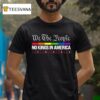 We The People No Kings In America Pride Rainbow T Shirt