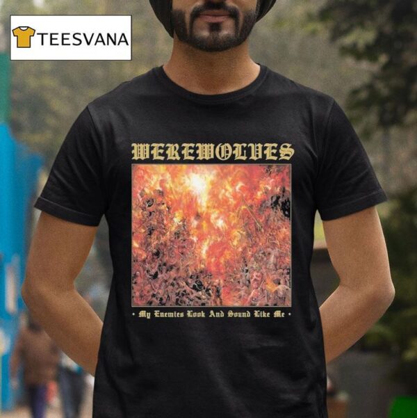 Werewolves My Enemies Look And Sound Like Me T Shirt