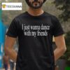 Wet Leg I Just Wanna Dance With My Friends T Shirt