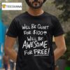 Will Be Quiet For Will Be Awesome For Free T Shirt